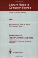 Foundations of Object-Oriented Languages: REX School/Workshop, Noordwijkerhout, The Netherlands, May 28 - June 1, 1990 (Lecture Notes in Computer Science) - J.W. de Bakker, W.P. de Roever