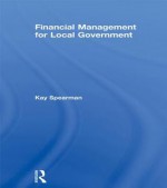 Financial Management for Local Government - Stuart Alve Olson, Kay Spearman, Patrick Gross