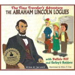 The Abraham Lincoln Logues: With Buffalo Biff And Farley's Raiders [With Cd] (Time Traveler Adventures) - Joe Loesch