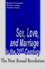 Sex, Love, and Marriage in the 21st Century: The Next Sexual Revolution - Robert T. Francoeur