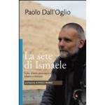 La sete di Ismaele. SIRIA, DIARIO MONASTICO ISLAMO-CRISTIANO - Paolo Dall'Oglio