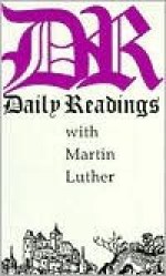 Daily Readings with Martin Luther - Martin Luther, James Atkinson