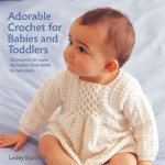 Adorable Crochet for Babies and Toddlers: 22 Projects to Make for Babies from Birth to Two Years - Lesley Stanfield