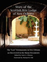 Story of the Scottish Rite Lodge of New Orleans - Gerry L. Prinsen, Michael R. Poll