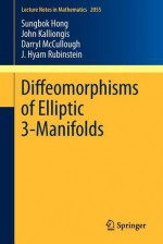 Diffeomorphisms of Elliptic 3-Manifolds - Sungbok Hong, John Kalliongis, Darryl McCullough