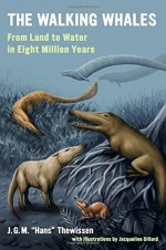 The Walking Whales: From Land to Water in Eight Million Years - J. G. M. "Hans" Thewissen