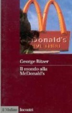 Il mondo alla McDonald's - George Ritzer, Nicola Rainò