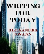 Writing for Today - Alexandra Swann