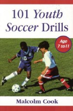 101 Youth Soccer Drills : Age 7 to 11 - Malcolm Cook