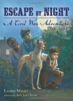 Escape by Night: A Civil War Adventure - Laurie Myers, Amy June Bates