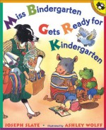 Miss Bindergarten Gets Ready for Kindergarten - Joseph Slate, Ashley Wolff