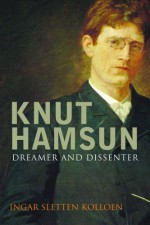 Knut Hamsun: Dreamer & Dissenter - Ingar Sletten Kolloen, Erik Skuggevik, Deborah Dawkin