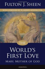 The World's First Love: Mary, Mother of God - Fulton J. Sheen