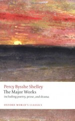 The Major Works - Percy Bysshe Shelley, John Sloan, Zachary Leader, Michael O'Neill