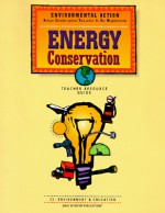 Energy Conservation: Teacher Resource Guide (Environmental Action) - Jean Nattkemper, Cathy Anderson, Jeri Hayes