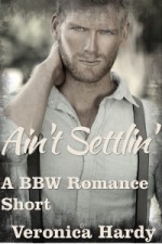 Ain't Settlin': A BBW Romance Short - Veronica Hardy