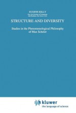 Structure and Diversity: Studies in the Phenomenological Philosophy of Max Scheler - Eugene Kelly