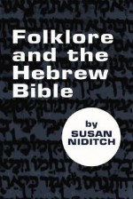 Folklore And The Hebrew Bible - Susan Niditch