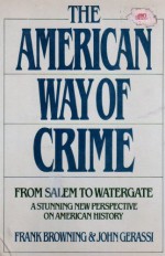 The American Way of Crime: From Salem to Watergate, a Stunning New Perspective on American History - Frank Browning, John Gerassi