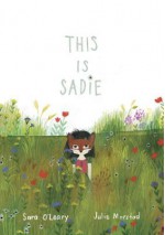 This Is Sadie - Sara O'Leary, Julie Morstad