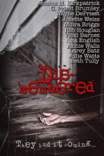 Dis-Membered: They Had it Coming - The Unblocked Writers Group, Vicki Barnes, Wayne DePriest, Moira Briggs, Larey Batts, Beth Tully, Annie Walls, Julie Watts, C. Priest Brumley, Kris English, Jessica M. Kirkpatrick, Rob Houglan, Josette Weiss, Annie Walls