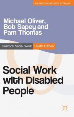 Social Work with Disabled People - Michael Oliver, Bob Sapey, Pam Thomas