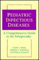 Pediatric Infectious Diseases: A Comprehensive Guide to the Subspecialty - Gary J. Noel, Joseph J. Stavola, Victoria Schauf