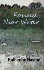 Found, Near Water - Katherine Hayton