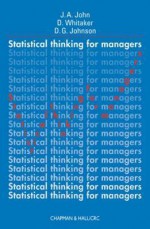 Statistical Thinking for Managers - J.A. John, David Whitaker, David G. Johnson