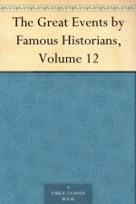 The Great Events by Famous Historians, Volume 12 - N/A, Charles F. (Charles Francis) Horne, John Rudd, Rossiter Johnson