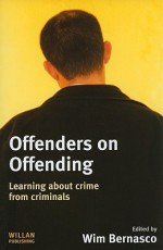 Offenders on Offending: Learning about Crime from Criminals - Wim Bernasco