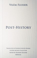 Post-History - Vilém Flusser, Rodrigo Maltez Novaes