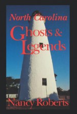 North Carolina Ghosts and Legends (REV and Enlarged) - Nancy Roberts