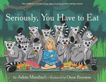 Seriously, You Have to Eat - Adam Mansbach, Owen Brozman