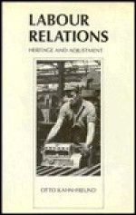 Labour Relations: Heritage and Adjustment - Otto Kahn-Freund