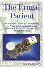 The Frugal Patient: A Consumers Guide to Saving Money on Prescription Medications and Getting the Maximum Value for Your Healthcare Dollar - Doug Benedetti, Mario Benedetti