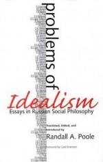 Problems of Idealism: Essays in Russian Social Philosophy - Randall Poole, Caryl Emerson