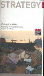 Riding the Wave: The Rise of China and Options for Australian Policy - Ross Terrill, Australian Strategic Policy Institute