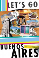 Let's Go Buenos Aires on a Budget - Let's Go Inc., Nicholas Traverse