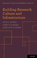 Building Research Culture and Infrastructure (Building Social Work Research Capacity) - Ruth G. McRoy, Jerry P. Flanzer, Joan Levy Zlotnik