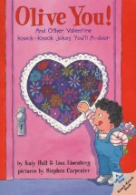 Olive You!: And Other Valentine Knock-Knock Jokes You'll A-Door - Katy Hall, Lisa Eisenberg, Stephen Carpenter