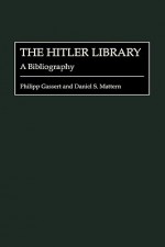 The Hitler Library: A Bibliography - Philipp Gassert, Daniel S. Mattern