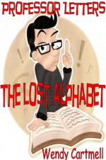 The Lost Alphabet (Professor Letters#1) - Wendy Cartmell