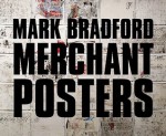 Mark Bradford: Merchant Posters - Ernest Hardy, Philippe Vergne, Mark Bradford