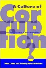 A Culture of Corruption?: Coping with Government in Post-Communist Europe - William L. Miller, Tatyana Y. Koshechkina, Ase B. Grodeland