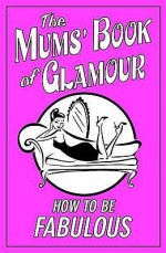 The Mums' Book Of Glamour - Veena Bhairo-Smith