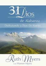 31 Dias De Alabanza: Enjoying God Anew: Spanish Edition - Ruth Myers, Warren Myers