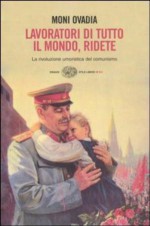 Lavoratori di tutto il mondo, ridete : la rivoluzione umoristica del comunismo - Moni Ovadia