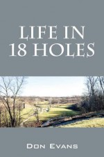 Life In 18 Holes - Don Evans