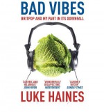 [(Bad Vibes: Britpop and My Part in Its Downfall )] [Author: Luke Haines] [Jan-2010] - Luke Haines